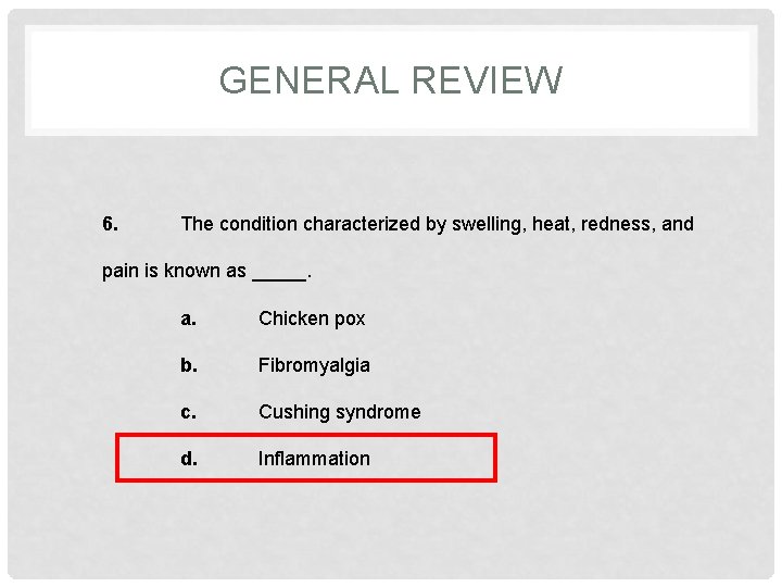 GENERAL REVIEW 6. The condition characterized by swelling, heat, redness, and pain is known