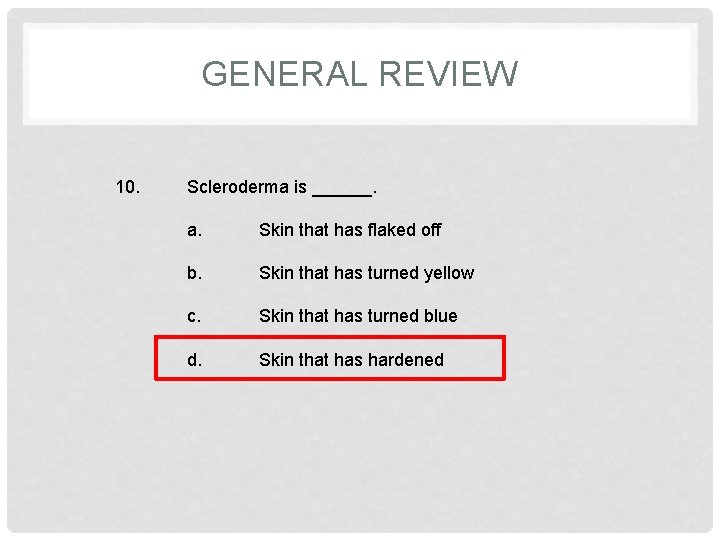 GENERAL REVIEW 10. Scleroderma is ______. a. Skin that has flaked off b. Skin