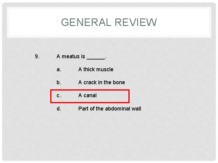 GENERAL REVIEW 9. A meatus is ______. a. A thick muscle b. A crack