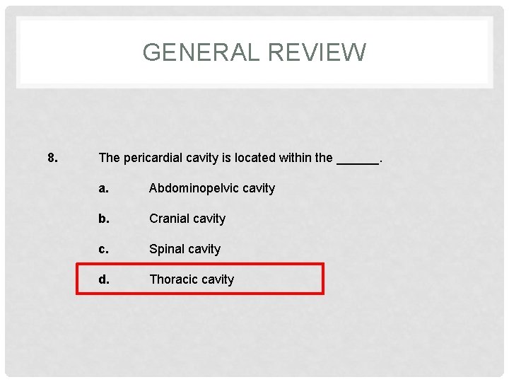 GENERAL REVIEW 8. The pericardial cavity is located within the ______. a. Abdominopelvic cavity