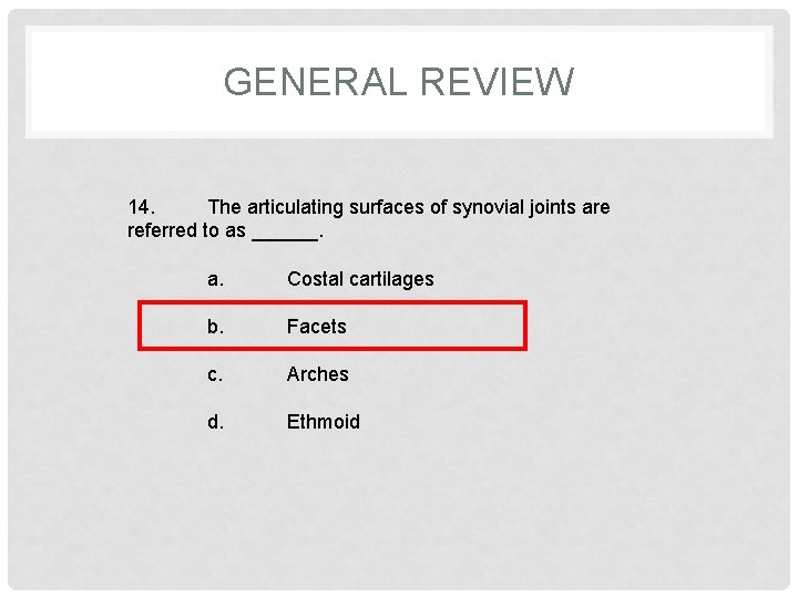 GENERAL REVIEW 14. The articulating surfaces of synovial joints are referred to as ______.