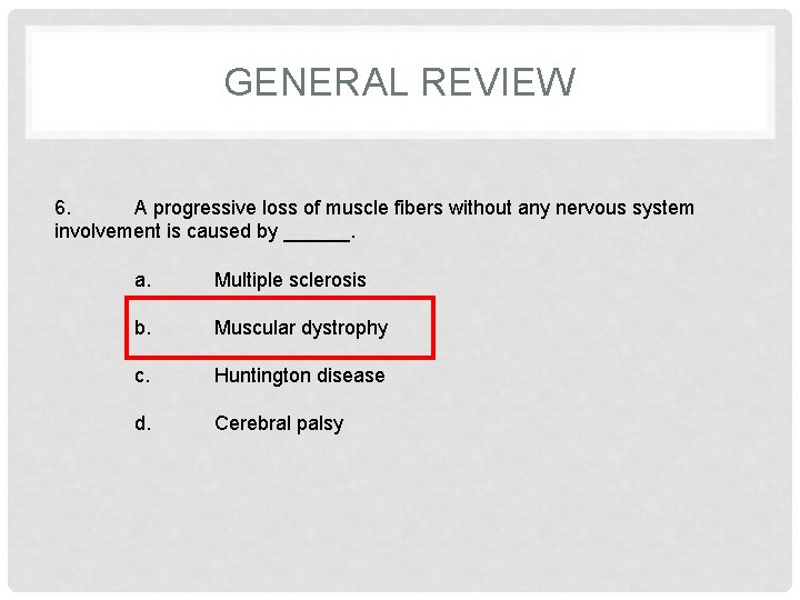 GENERAL REVIEW 6. A progressive loss of muscle fibers without any nervous system involvement