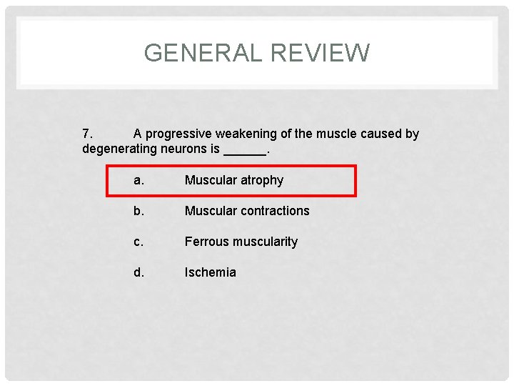 GENERAL REVIEW 7. A progressive weakening of the muscle caused by degenerating neurons is