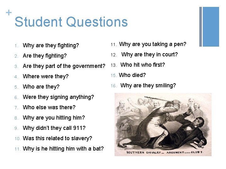 + Student Questions Why are you taking a pen? 1. Why are they fighting?