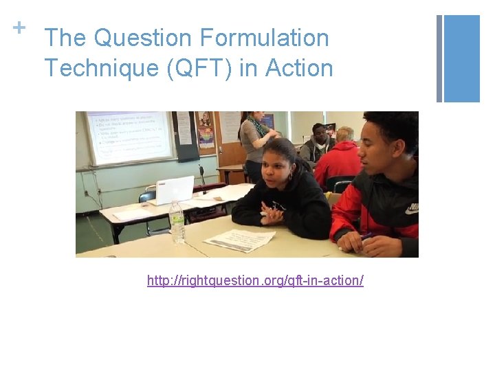 + The Question Formulation Technique (QFT) in Action http: //rightquestion. org/qft-in-action/ 