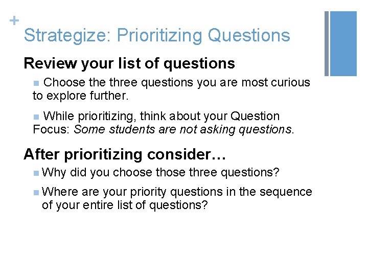 + Strategize: Prioritizing Questions Review your list of questions Choose three questions you are