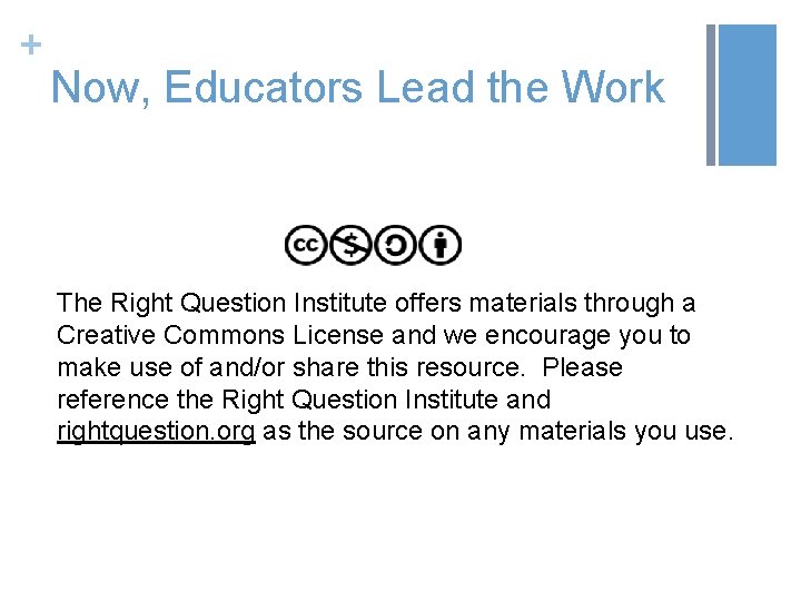 + Now, Educators Lead the Work The Right Question Institute offers materials through a