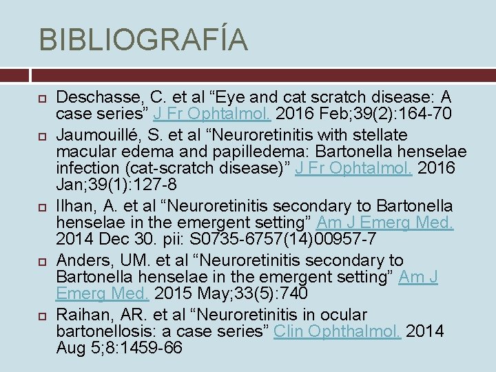 BIBLIOGRAFÍA Deschasse, C. et al “Eye and cat scratch disease: A case series” J