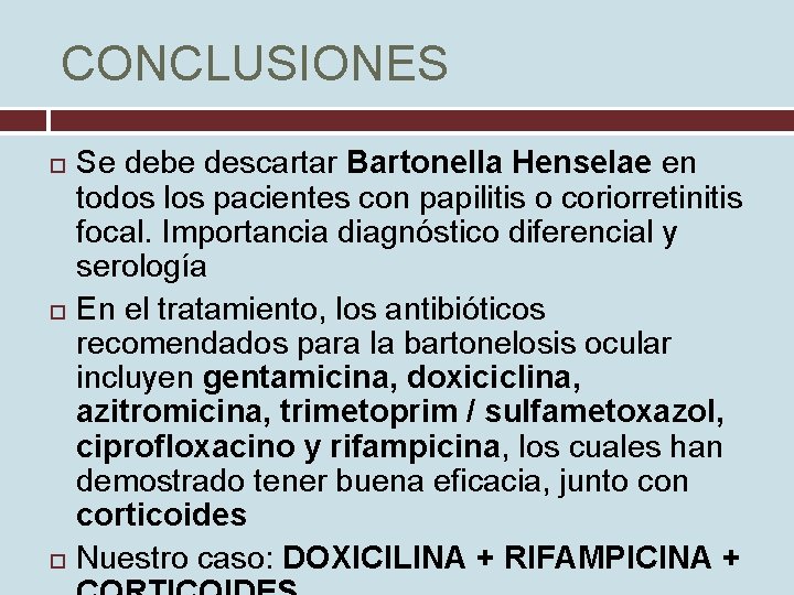 CONCLUSIONES Se debe descartar Bartonella Henselae en todos los pacientes con papilitis o coriorretinitis