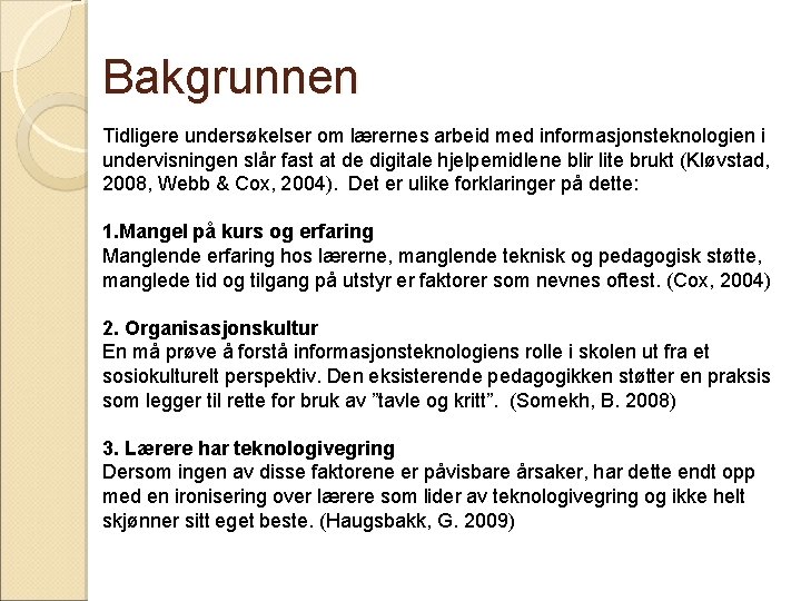 Bakgrunnen Tidligere undersøkelser om lærernes arbeid med informasjonsteknologien i undervisningen slår fast at de