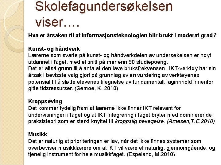 Skolefagundersøkelsen viser…. Hva er årsaken til at informasjonsteknologien blir brukt i moderat grad? Kunst-