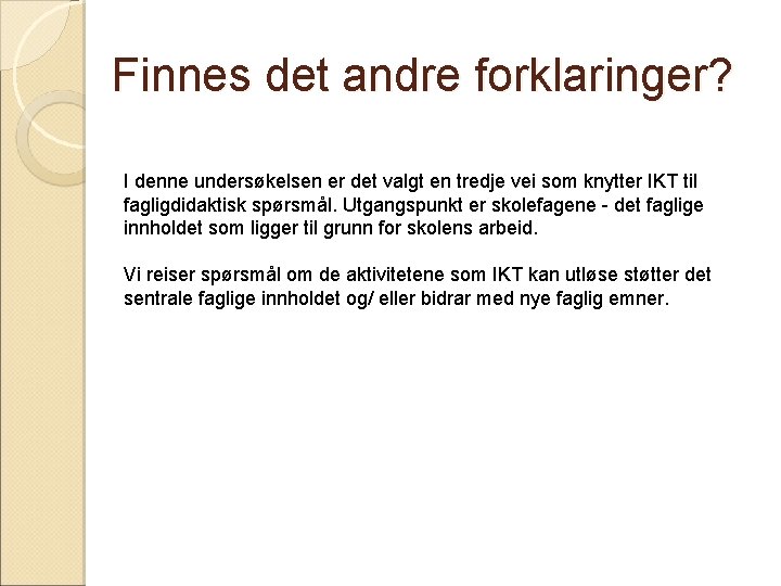 Finnes det andre forklaringer? I denne undersøkelsen er det valgt en tredje vei som