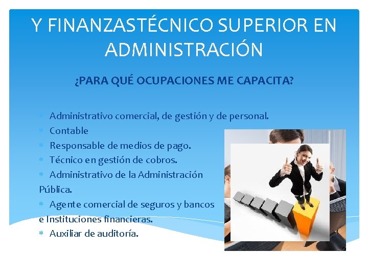 Y FINANZASTÉCNICO SUPERIOR EN ADMINISTRACIÓN ¿PARA QUÉ OCUPACIONES ME CAPACITA? Administrativo comercial, de gestión