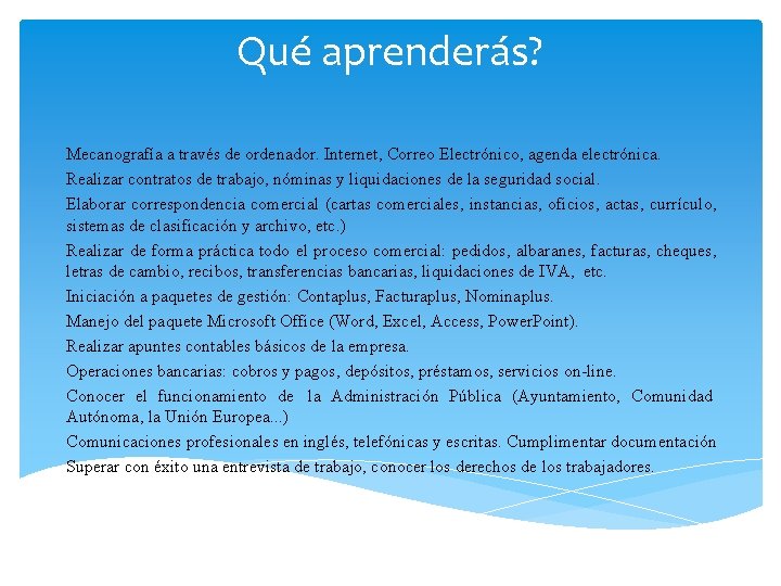 Qué aprenderás? Mecanografía a través de ordenador. Internet, Correo Electrónico, agenda electrónica. Realizar contratos