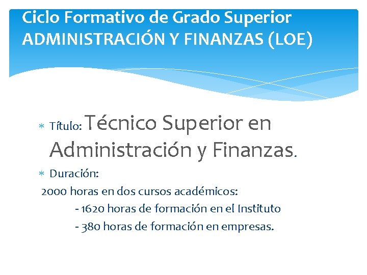 Ciclo Formativo de Grado Superior ADMINISTRACIÓN Y FINANZAS (LOE) Técnico Superior en Administración y