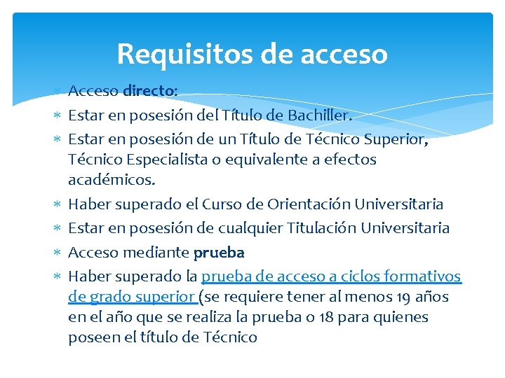 Requisitos de acceso Acceso directo: Estar en posesión del Título de Bachiller. Estar en