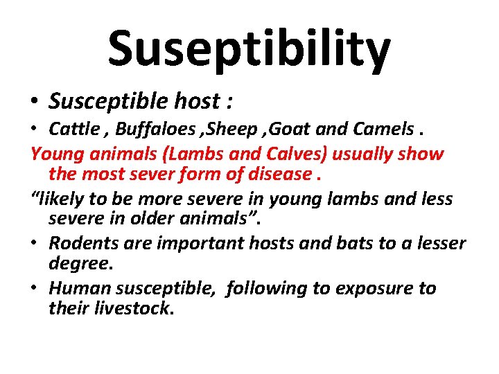 Suseptibility • Susceptible host : • Cattle , Buffaloes , Sheep , Goat and