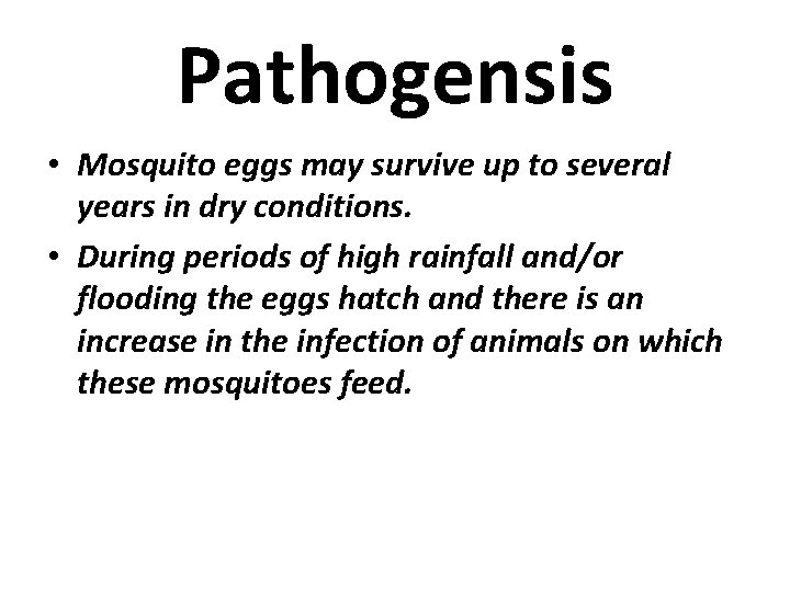 Pathogensis • Mosquito eggs may survive up to several years in dry conditions. •