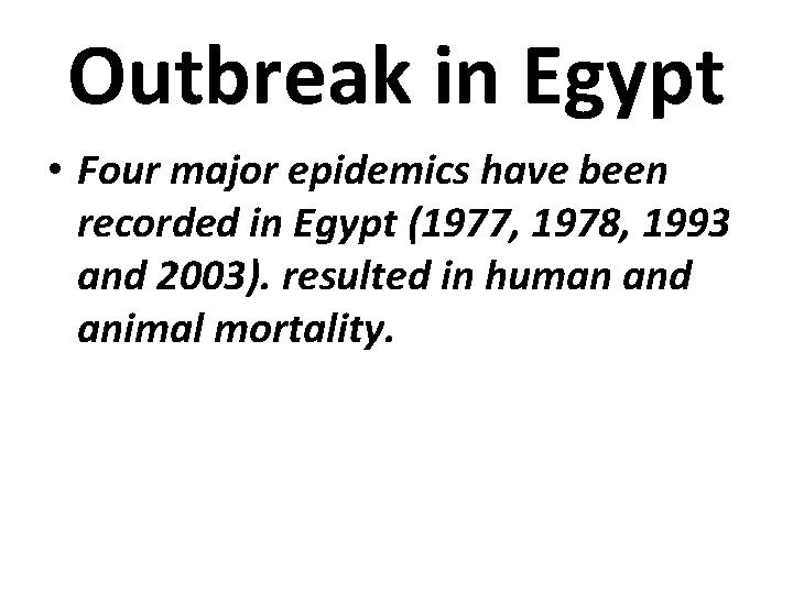 Outbreak in Egypt • Four major epidemics have been recorded in Egypt (1977, 1978,