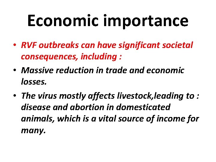 Economic importance • RVF outbreaks can have significant societal consequences, including : • Massive