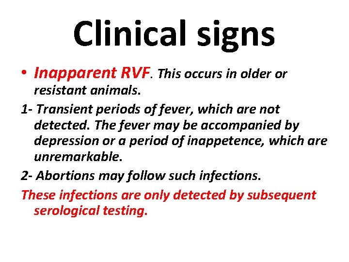 Clinical signs • Inapparent RVF. This occurs in older or resistant animals. 1 -
