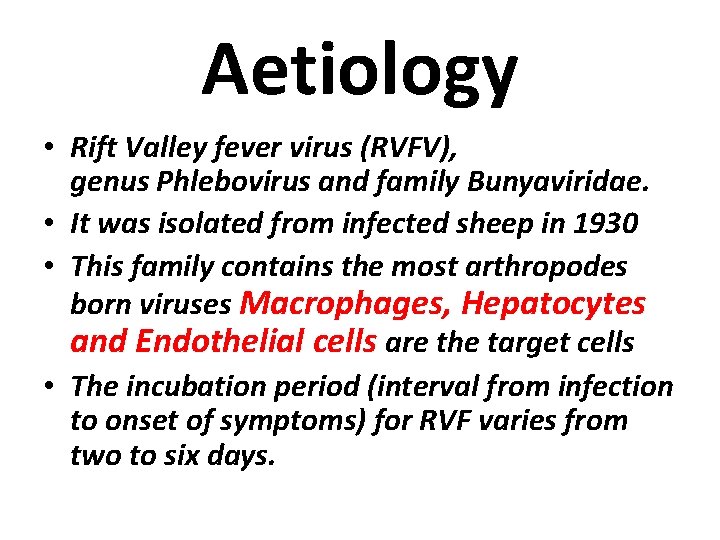 Aetiology • Rift Valley fever virus (RVFV), genus Phlebovirus and family Bunyaviridae. • It