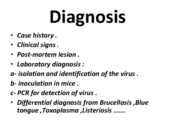 Diagnosis • Case history. • Clinical signs. • Post-mortem lesion. • Laboratory diagnosis :