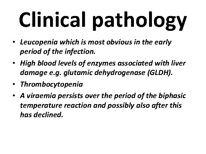 Clinical pathology • Leucopenia which is most obvious in the early period of the