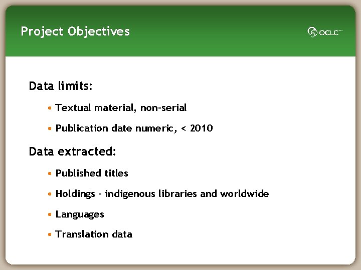 Project Objectives Data limits: • Textual material, non-serial • Publication date numeric, < 2010