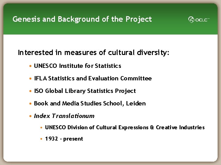 Genesis and Background of the Project Interested in measures of cultural diversity: • UNESCO