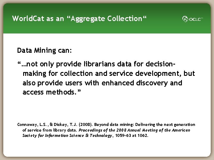 World. Cat as an “Aggregate Collection“ Data Mining can: “…not only provide librarians data