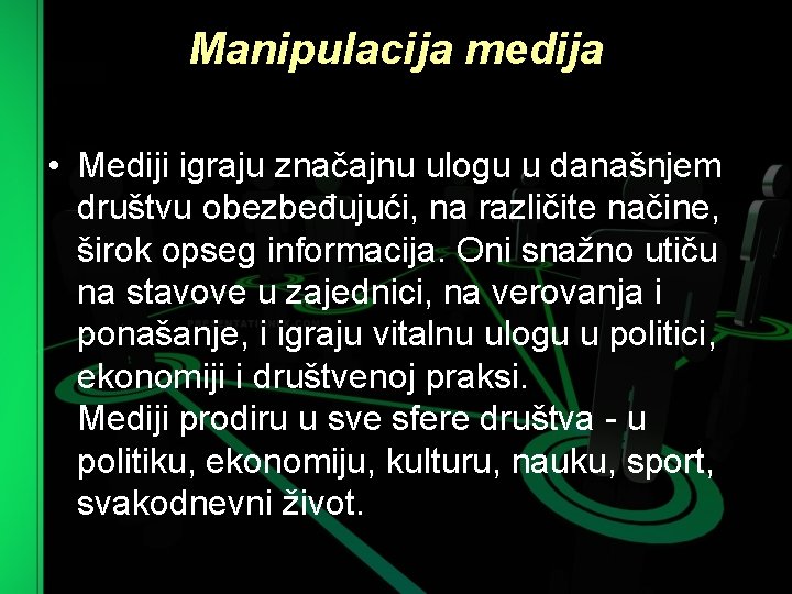 Manipulacija medija • Mediji igraju značajnu ulogu u današnjem društvu obezbeđujući, na različite načine,