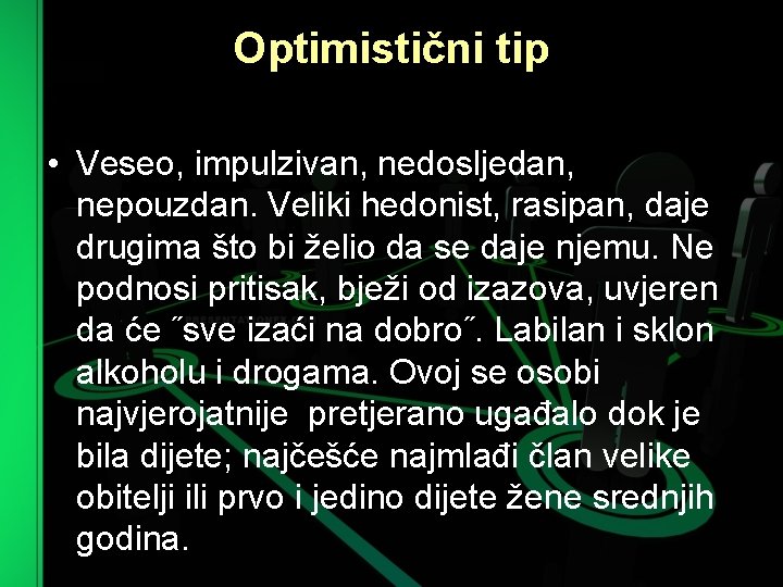 Optimistični tip • Veseo, impulzivan, nedosljedan, nepouzdan. Veliki hedonist, rasipan, daje drugima što bi