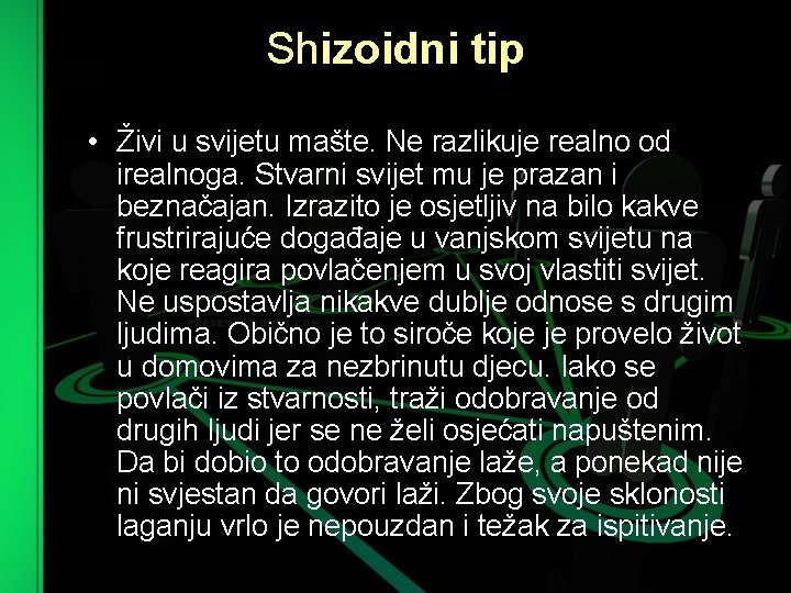Shizoidni tip • Živi u svijetu mašte. Ne razlikuje realno od irealnoga. Stvarni svijet