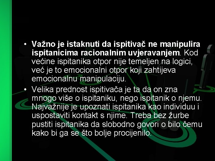  • Važno je istaknuti da ispitivač ne manipulira ispitanicima racionalnim uvjeravanjem. Kod većine