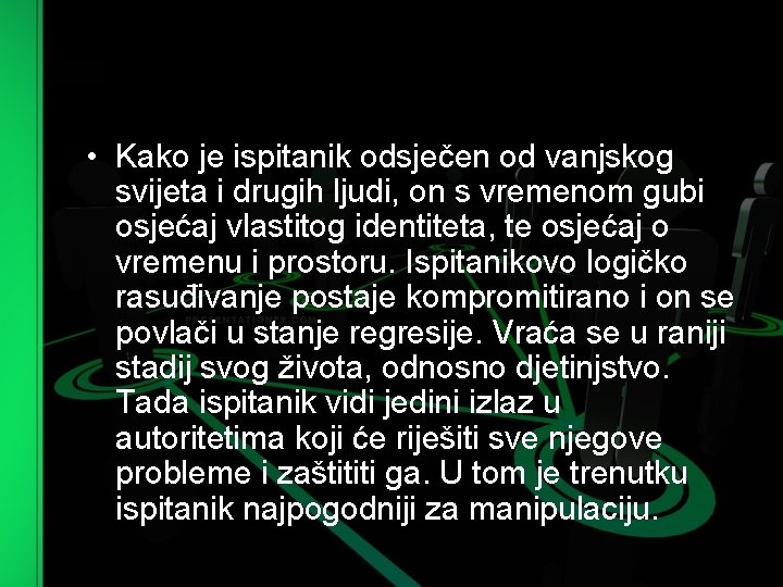  • Kako je ispitanik odsječen od vanjskog svijeta i drugih ljudi, on s