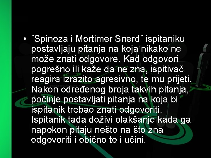  • ˝Spinoza i Mortimer Snerd˝ ispitaniku postavljaju pitanja na koja nikako ne može