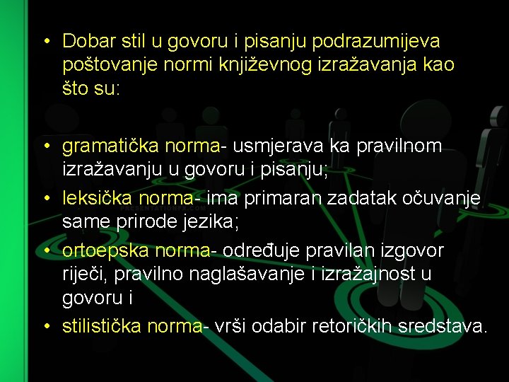  • Dobar stil u govoru i pisanju podrazumijeva poštovanje normi književnog izražavanja kao