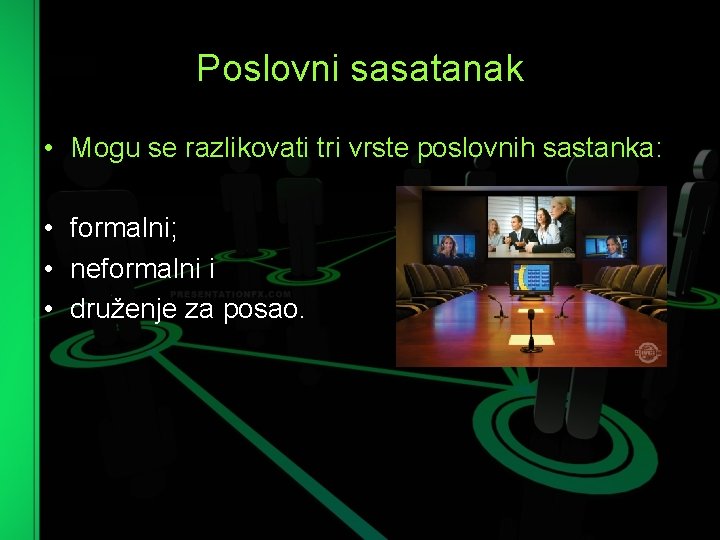 Poslovni sasatanak • Mogu se razlikovati tri vrste poslovnih sastanka: • formalni; • neformalni