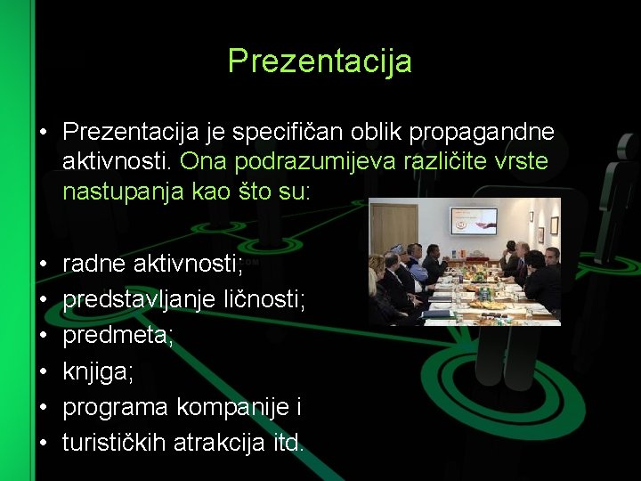 Prezentacija • Prezentacija je specifičan oblik propagandne aktivnosti. Ona podrazumijeva različite vrste nastupanja kao