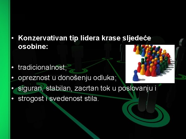  • Konzervativan tip lidera krase sljedeće osobine: • • tradicionalnost; opreznost u donošenju