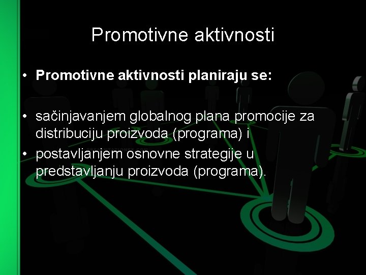 Promotivne aktivnosti • Promotivne aktivnosti planiraju se: • sačinjavanjem globalnog plana promocije za distribuciju