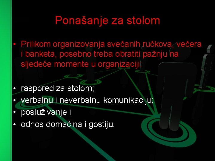 Ponašanje za stolom • Prilikom organizovanja svečanih ručkova, večera i banketa, posebno treba obratiti