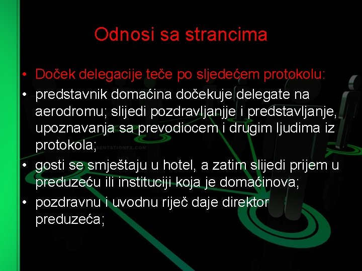 Odnosi sa strancima • Doček delegacije teče po sljedećem protokolu: • predstavnik domaćina dočekuje