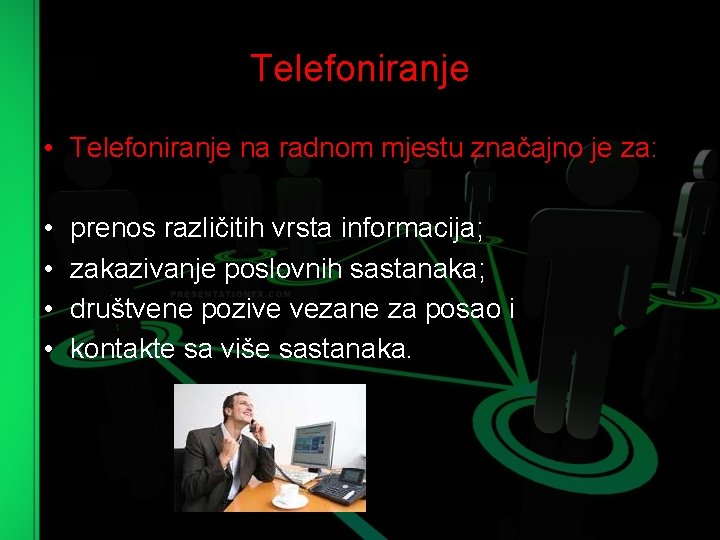 Telefoniranje • Telefoniranje na radnom mjestu značajno je za: • • prenos različitih vrsta