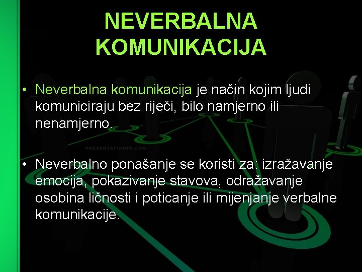 NEVERBALNA KOMUNIKACIJA • Neverbalna komunikacija je način kojim ljudi komuniciraju bez riječi, bilo namjerno