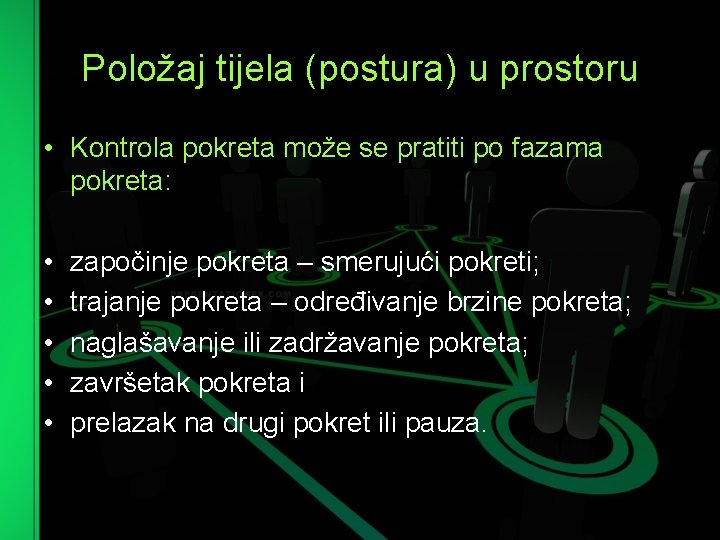 Položaj tijela (postura) u prostoru • Kontrola pokreta može se pratiti po fazama pokreta: