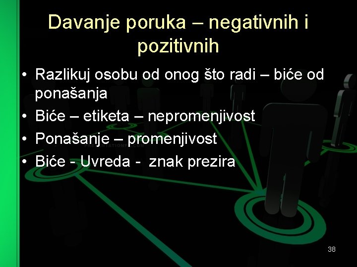 Davanje poruka – negativnih i pozitivnih • Razlikuj osobu od onog što radi –