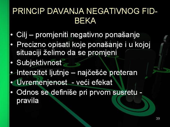 PRINCIP DAVANJA NEGATIVNOG FID BEKA • Cilj – promjeniti negativno ponašanje • Precizno opisati