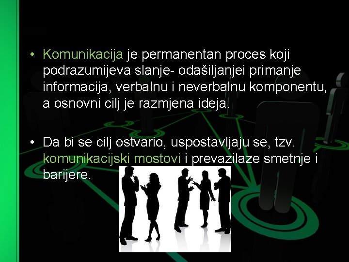  • Komunikacija je permanentan proces koji podrazumijeva slanje odašiljanjei primanje informacija, verbalnu i